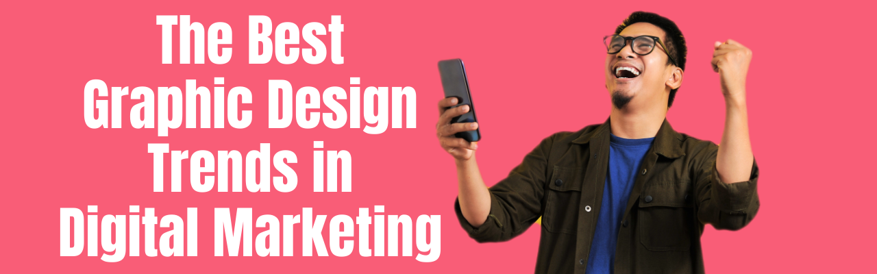 The Best Graphic Design Trends in Digital Marketing