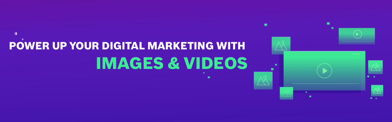 Visual Marketing: How images and videos can improve your digital marketing strategy