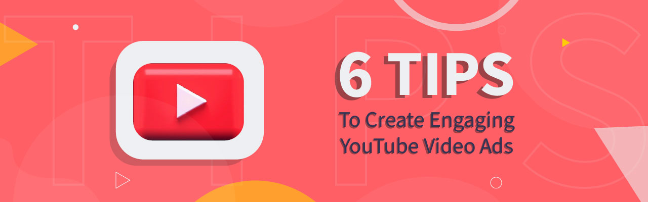 6 Tips to create engaging YouTube video ads for clicks and conversions
