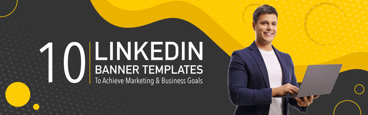 LinkedIn banner templates for businesses to achieve their marketing and business goals