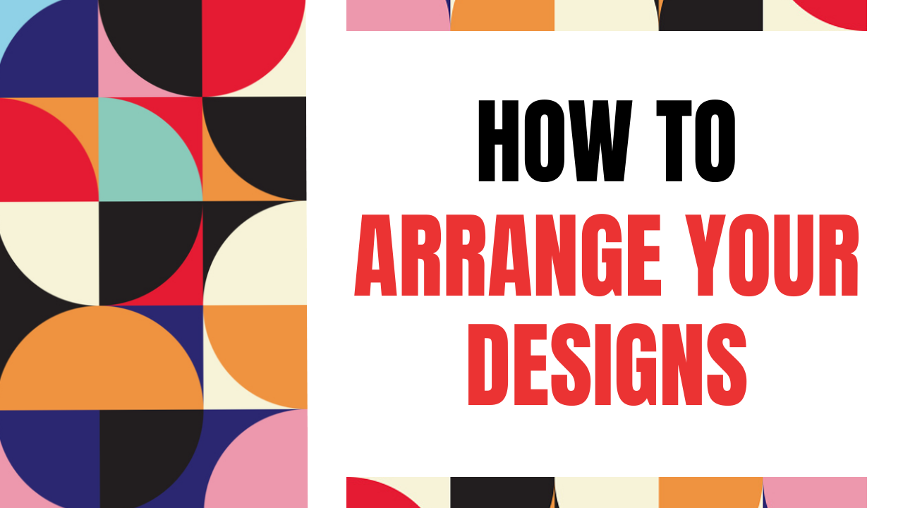 How to arrange designs