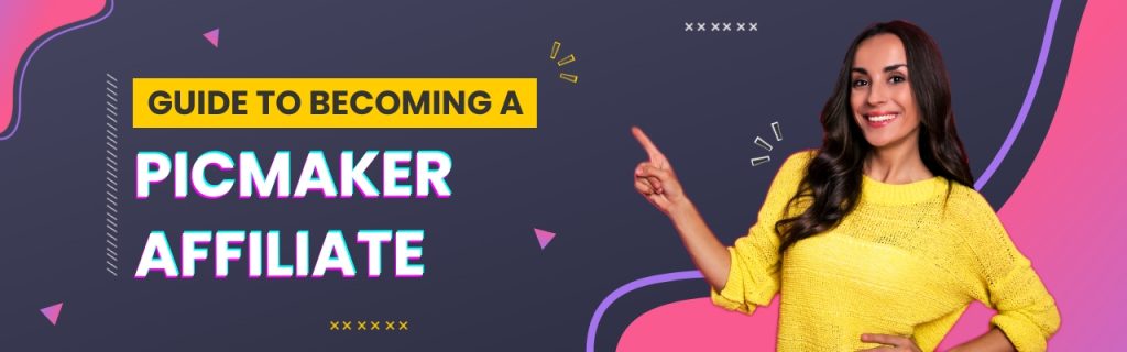 A guide to becoming a kickass affiliate with Picmaker